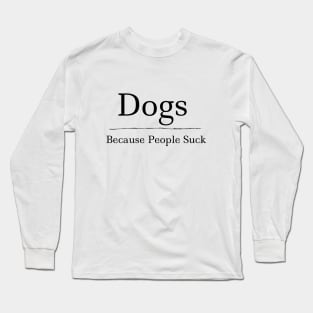 DOGS because people suck Long Sleeve T-Shirt